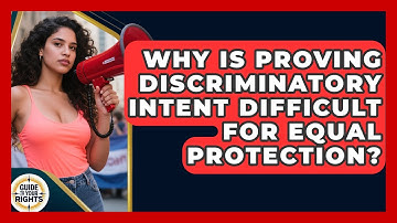 Why Is Proving Discriminatory Intent Difficult For Equal Protection? - Guide To Your Rights