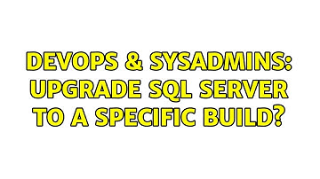 DevOps & SysAdmins: Upgrade SQL Server to a specific build?