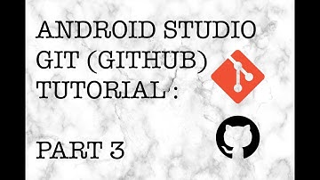 Working with git in Android Studio using Github - PART 3