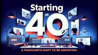 Starting at 40: A Producer's Shift to 3D Animation [Podcast]