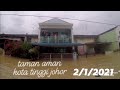 banjir di kota tinggi, johor 2/1/2021|taman aman RUMAH AKU!!!  #kotatinggi #banjir