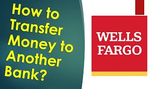 How to transfer money from Wells Fargo to your account at another bank?