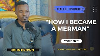 LIFE IS SPIRITUAL PRESENTS: HOW I BECAME A MERMAN  THE JOHN BROWN STORY PART 1 FULL VIDEO