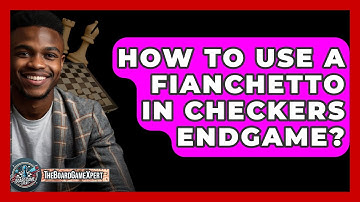 How To Use A Fianchetto In Checkers Endgame? - The Board Game Xpert