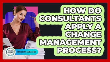 How Do Consultants Apply A Change Management Process? - Consulting Career Hub