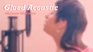 melanie martinez- glued (acoustic)  | With lyrics