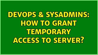 DevOps & SysAdmins: How to grant temporary access to server? (7 Solutions!!) Profile
