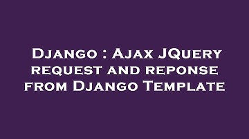 Django : Ajax JQuery request and reponse from Django Template