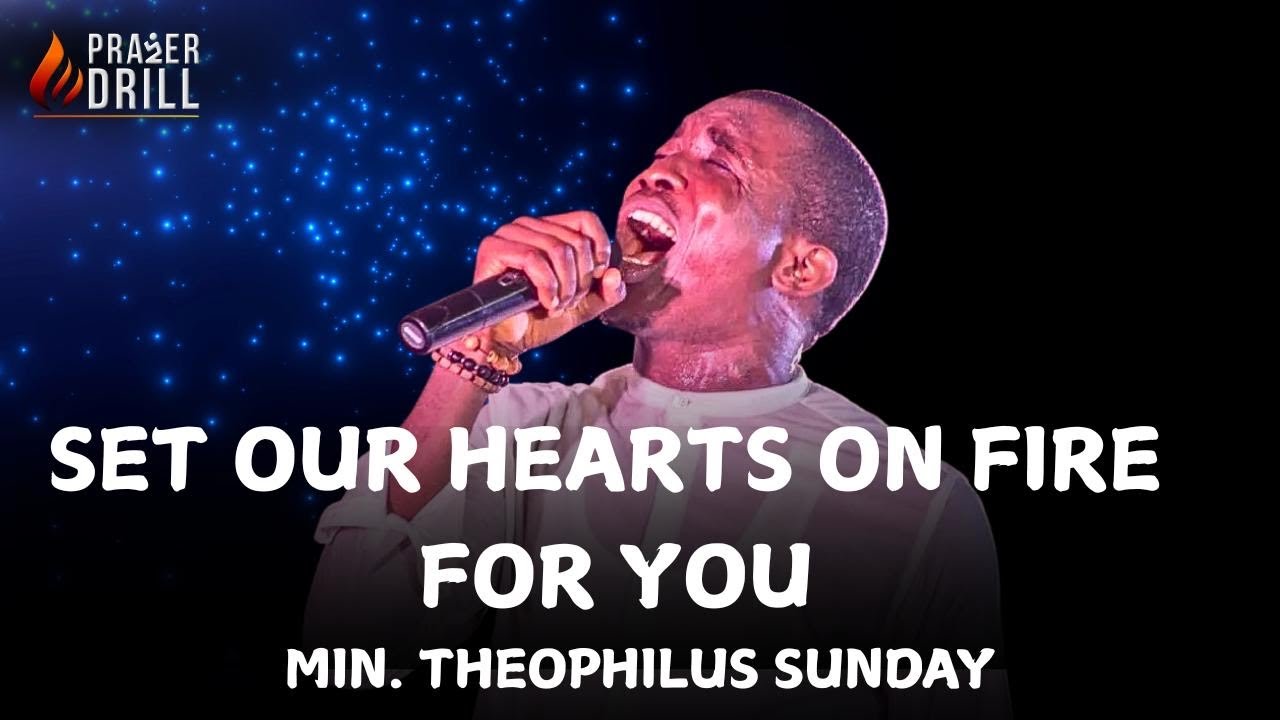 SET OUR HEARTS ON FIRE FOR YOU|| MIN THEOPHILUS SUNDAY||PROPHETIC ...