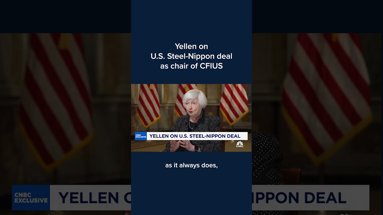 Yellen on U.S. Steel-Nippon deal as chair of CFIUS