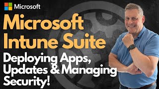 Microsoft Intune Suite - Deploying Apps, Updates & Managing Security! screenshot 5