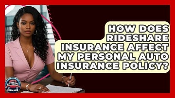 How Does Rideshare Insurance Affect My Personal Auto Insurance Policy? - Auto Coverage Explained