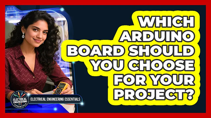 Which Arduino Board Should You Choose For Your Project? - Electrical Engineering Essentials