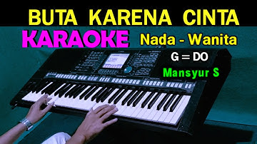BUTA KARENA CINTA - Mansyur S | KARAOKE Nada Wanita, HD