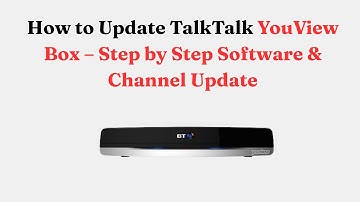How to Update TalkTalk YouView Box – Step by Step Software & Channel Update