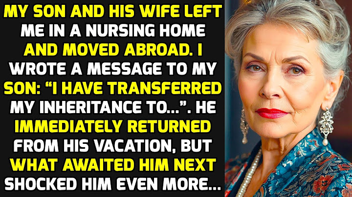 My Son And His Wife Left Me In A Nursing Home And Moved Abroad. What I Did Shocked Them... STORIES