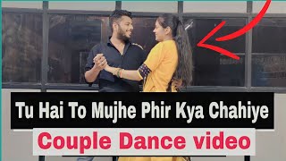 Tu Hai To Mujhe Fir Aur Kya Chahiye | Dance Cover | Romantic Couple Dance | Phir Aur Kya Chahiye