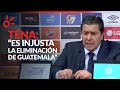 Luis Fernando Tena considera INJUSTA la eliminación de Guatemala para el Mundial 2026