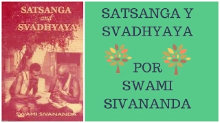 SATSANGA Y SVADHYAYA (COMPAÑÍA DE PERSONAS SABIAS Y LECTURA DE LIBROS SAGRADOS) POR SWAMI SIVANANDA