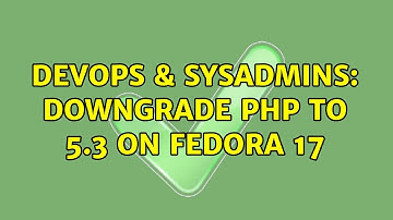 DevOps & SysAdmins: Downgrade PHP to 5.3 on Fedora 17