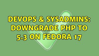 DevOps & SysAdmins: Downgrade PHP to 5.3 on Fedora 17 Net Worth