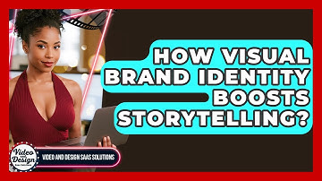 How Visual Brand Identity Boosts Storytelling? - Video And Design Saas Solutions