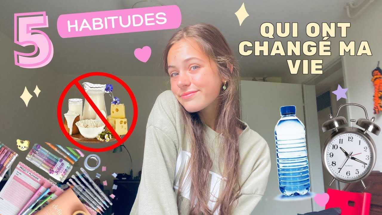 5 HABITUDES QUI ONT CHANGÉ MA VIE ! - YouTube