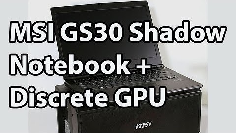 MSI GS30 Shadow Review - A Notebook and GPU GamingDock
