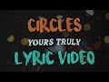 Yours Truly - Circles (Lyric Video)