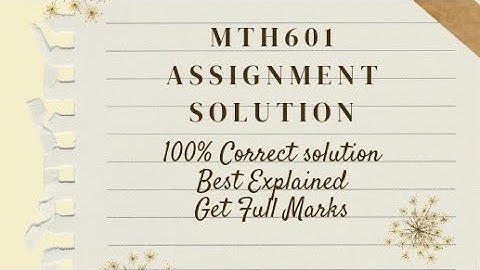MTH601 Assignment Solution Fall 2022 | Best and 100%correct Solution with Explanation | Mth601