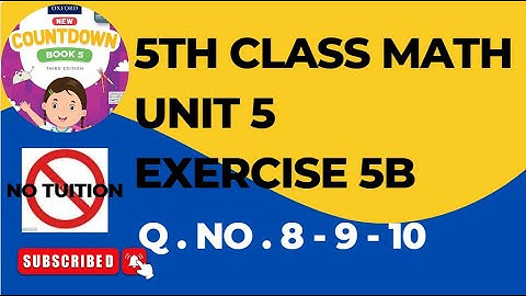 Class 5 Countdown Unit 5 Exercise 5B Q 8-9-10 | Class 5 - Math - Unit 5 - Exercise 5B (Q 8-9-10)