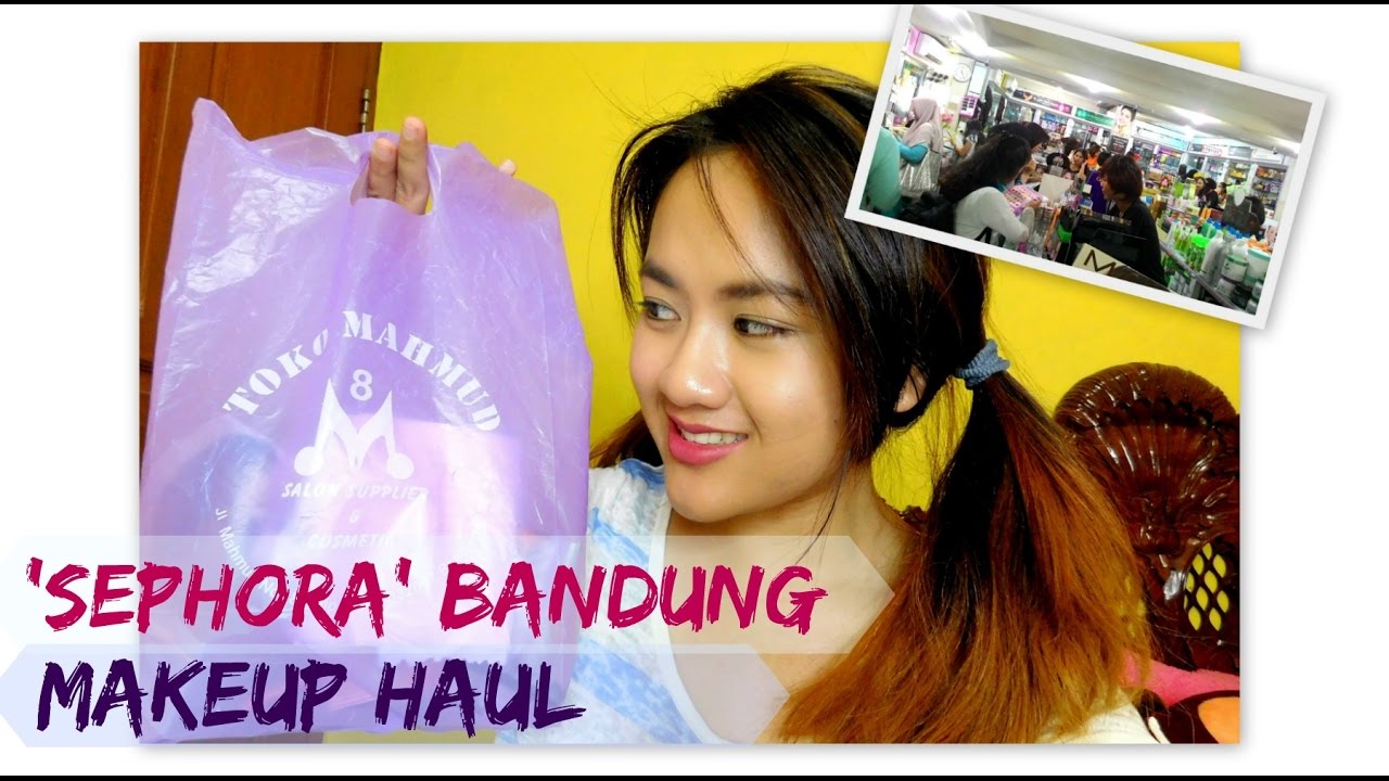 Makeup Haul Sneak Peak Sephora Nya Bandung A K A Toko Mahmud Bahasa Indonesia Youtube