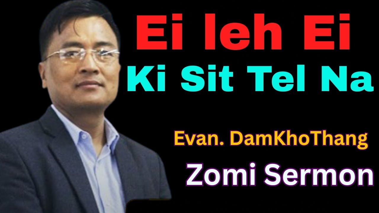 Zomi Sermon - Ei leh Ei Ki Sittelna | Evan. Damkhothang