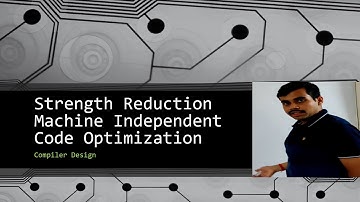 Compiler Design 5.8- Strength Reduction Machine Independent Code Optimization
