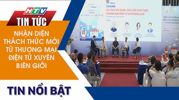 NHẬN DIỆN THÁCH THỨC MỚI TỪ THƯƠNG MẠI ĐIỆN TỬ XUYÊN BIÊN GIỚI