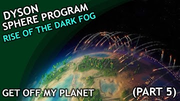 Get off My Planet! / Dyson Sphere Program: Rise of the Dark Fog / Part 5