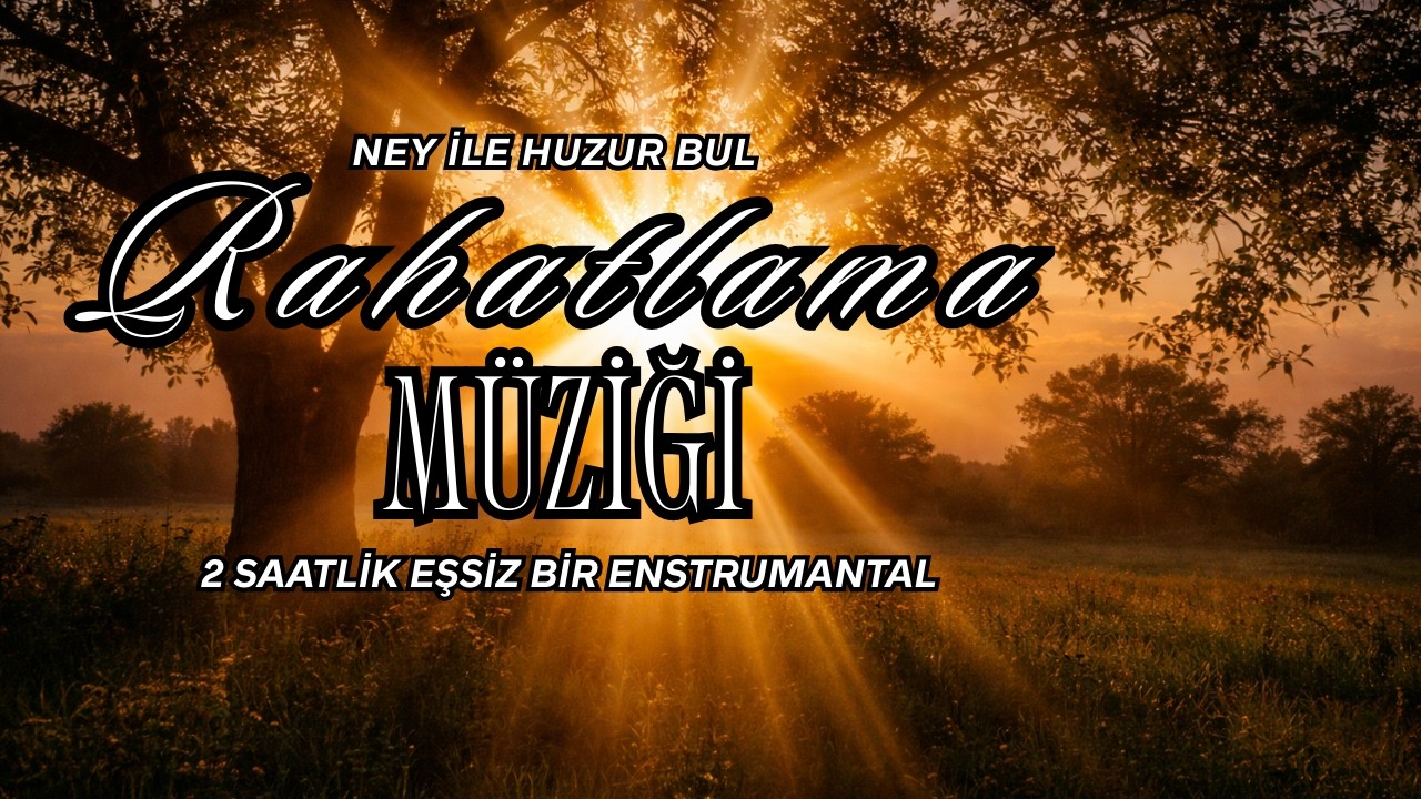 Ney ile Huzur Bul | Sakinleştirici Dinleti 2 Saatlik Eşsiz Enstrumantal