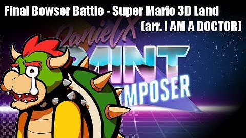 Final Bowser Battle - Super Mario 3D Land (arr. I AM A DOCTOR) - DanielX.net Paint Composer