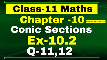 Class 11 Maths, Ex-10.2 Q-11,12 | Chapter 10 ( Conic Section ) | NCERT Math