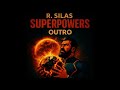 R Silas 11 Outro Ending Shit Super Survivor Superpowers mp3