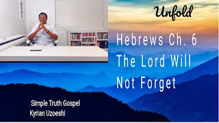 Hebrews Ch. 6 The Lord Will Not Forget By Kyrian Uzoeshi