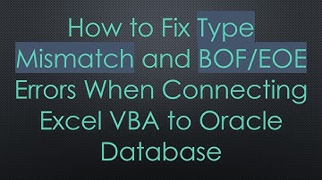 How to Fix Type Mismatch and BOF/EOE Errors When Connecting Excel VBA to Oracle Database