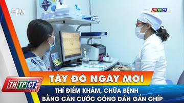 Thí điểm khám, chữa bệnh bằng căn cước công dân gắn chíp | Cần Thơ TV