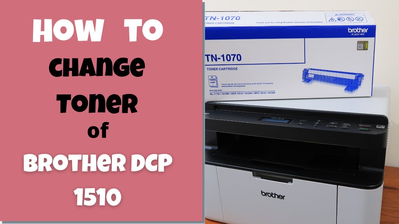 HOW TO CHANGE TONER OF BROTHER 1510 -