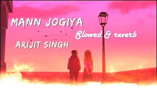 Mann Jogiya (Slowed & Reverb) Arijit Singh,Ishita Vishwakarma | Anique | Dheeraj | Pyaar Hai Toh Hai