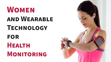 Women and Wearable Technology for Health Monitoring