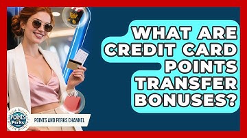What Are Credit Card Points Transfer Bonuses? - Points and Perks Channel