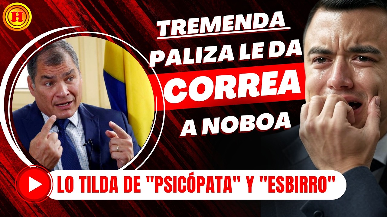 ¡CORREA EXPLOTA! LLAMA “ESBIRRO SEMI-IGNORANTE” A NOBOA Y LO ACUSA DE ARRODILLARSE ANTE TRUMP