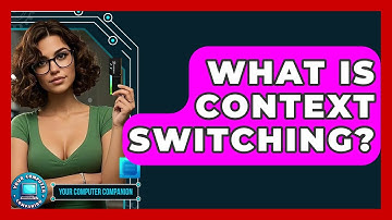 What Is Context Switching? - Your Computer Companion