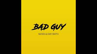 Moses feat. Emy Smith - BAD GUY Resimi